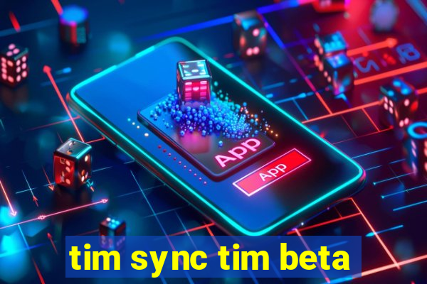 tim sync tim beta